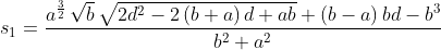s_1=\frac{{{a}^{\frac{3}{2}}}\, \sqrt{b}\, \sqrt{2 {{d}^{2}}-2\left( b+a\right) d+a b}+\left( {{b}}-a\right) b d-{{b}^{3}}}{{{b}^{2}}+{{a}^{2}}}